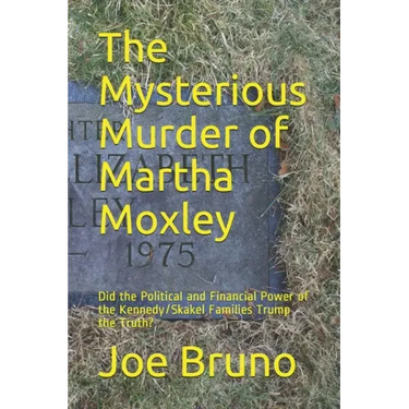 The Mysterious Murder of Martha Moxley: Did the Political and Financial Power of the Kennedy/Skakel Families Trump the Truth?