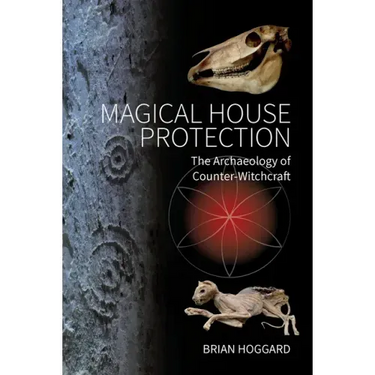 Magical House Protection: The Archaeology of Counter-Witchcraft