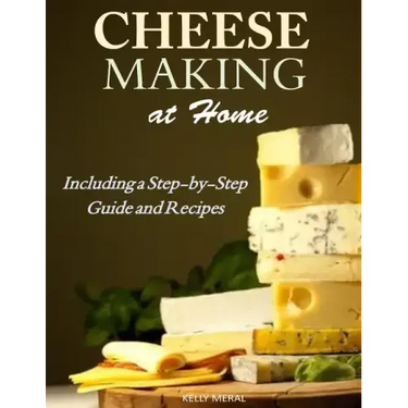 Cheesemaking at Home: Including a Step-by-Step Guide and Recipes