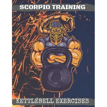 Scorpio Training. Kettlebell Exercises: Complete Kettlebell Workout Guide with Excercises Instructions, Tips and Pictures, Warm Up Plan and Full Body
