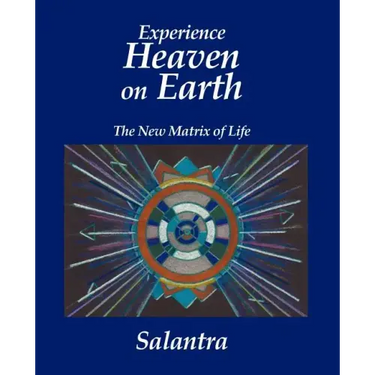 Experience Heaven on Earth: The New Matrix of Life
