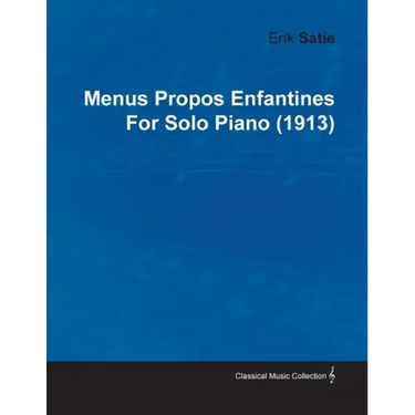 Menus Propos Enfantines by Erik Satie for Solo Piano (1913)