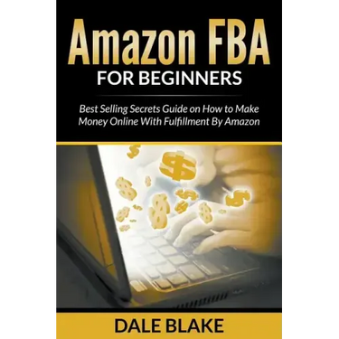 Amazon FBA For Beginners: Best Selling Secrets Guide on How to Make Money Online With Fulfillment By Amazon