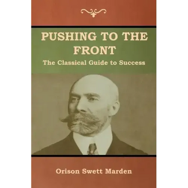 Pushing to the Front: The Classical Guide to Success (The Complete Volume; part 1 & 2)