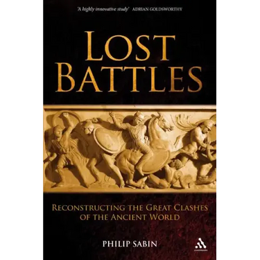 Lost Battles: Reconstructing the Great Clashes of the Ancient World