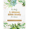 The Daily 5-Minute Bible Study for Women: 365 Focused, Encouraging Readings