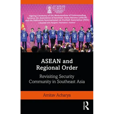 ASEAN and Regional Order: Revisiting Security Community in Southeast Asia