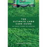The Ultimate Lawn Care Guide: No green thumbs? No problem!