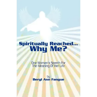 Spiritually Reached.....Why Me?: One Woman's Search For The Meaning Of Her Life