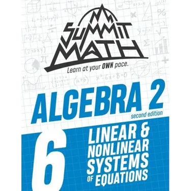 Summit Math Algebra 2 Book 6: Linear and Nonlinear Systems of Equations