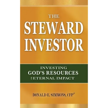 The Steward Investor: Investing God's Resources for Eternal Impact