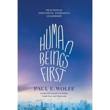 Human Beings First: Practices for Empathetic, Expressive Leadership