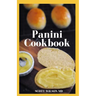 Panini Cookbook: The Ultimate Guide To Prepare Your Panini Press