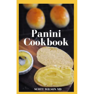 Panini Cookbook: The Ultimate Guide To Prepare Your Panini Press