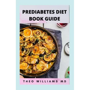 Prediabetes Diet Book Guide: The Effective Guide To Reverse Prediabetes And Healthy Recipes To Manage Your Health