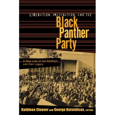Liberation, Imagination and the Black Panther Party: A New Look at the Black Panthers and their Legacy