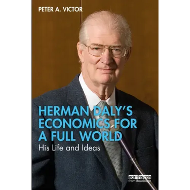 Herman Daly's Economics for a Full World: His Life and Ideas
