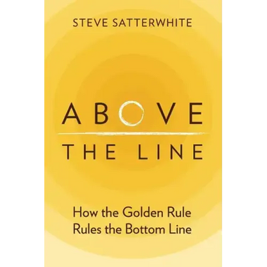 Above the Line: How the Golden Rule Rules the Bottom Line