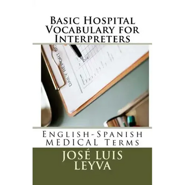 Basic Hospital Vocabulary for Interpreters: English-Spanish Medical Terms