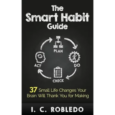 The Smart Habit Guide: 37 Small Life Changes Your Brain Will Thank You for Making