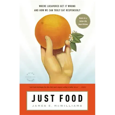 Just Food: Where Locavores Get It Wrong and How We Can Truly Eat Responsibly