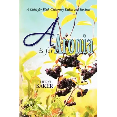 A is for Aronia: A Guide for Black Chokeberry Edibles and Sundries