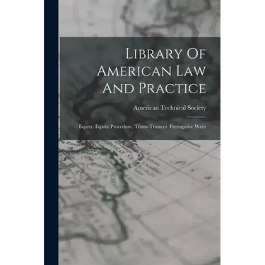 Library Of American Law And Practice: Equity. Equity Procedure. Trusts-trustees. Prerogative Writs