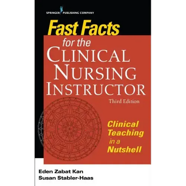 Fast Facts for the Clinical Nursing Instructor: Clinical Teaching in a Nutshell