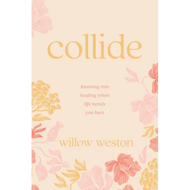 Collide: Running Into Healing When Life Hands You Hurt