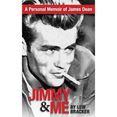 Jimmy & Me: A Personal Memoir Of A Great Friendship: JAMES DEAN & LEW BRACKER