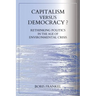 Capitalism Versus Democracy? Rethinking Politics in the Age of Environmental Crisis