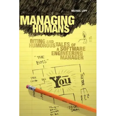 Managing Humans: Biting and Humorous Tales of a Software Engineering Manager