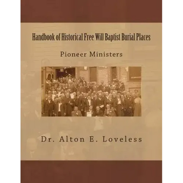 Handbook of Historical Free Will Baptist Burial Places: Pioneer Ministers