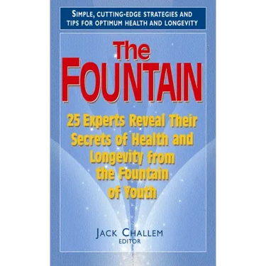 The Fountain: 25 Experts Reveal Their Secrets of Health and Longevity from the Fountain of Youth