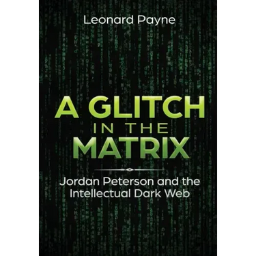 A Glitch in the Matrix: Jordan Peterson and the Intellectual Dark Web