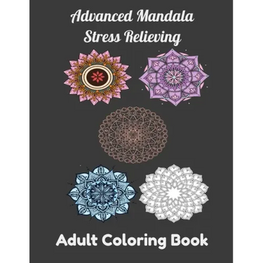 Advanced Mandala Stress Relieving Adult Coloring Book: Relaxing Mandala Patterns, Flowers Coloring book for Adult