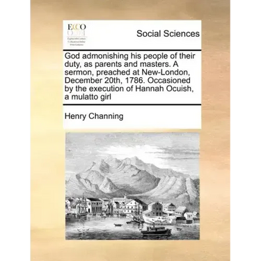 God admonishing his people of their duty, as parents and masters. A sermon, preached at New-London, December 20th, 1786. Occasioned by the execution o