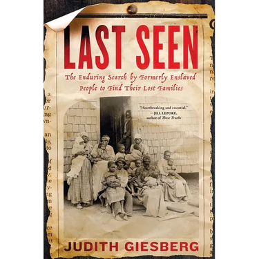 Last Seen: The Enduring Search by Formerly Enslaved People to Find Their Lost Families