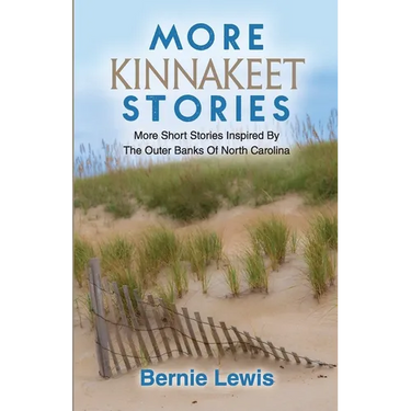 More Kinnakeet Stories: More Short Stories Inspired By The Coast Of North Carolina