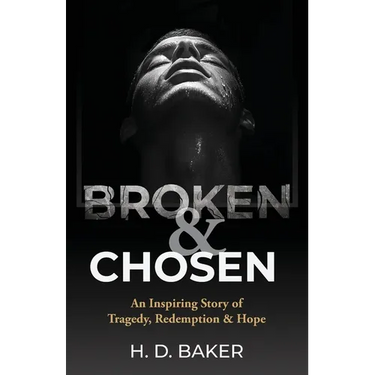 Broken & Chosen: An Inspiring Story of Tragedy, Redemption & Hope