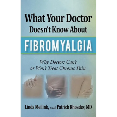 What Your Doctor Doesn't Know about Fibromyalgia: Why Doctors Can't or Won't Treat Chronic Pain