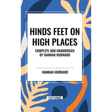 Hinds Feet on High Places Complete and Unabridged by Hannah Hurnard