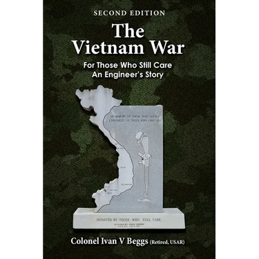 The Vietnam War: For Those That Still Care - An Engineer's Story