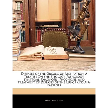 Diseases of the Organs of Respiration: A Treatise on the Etiology, Pathology, Symptoms, Diagnosis, Prognosis, and Treatment of Diseases of the Lungs a