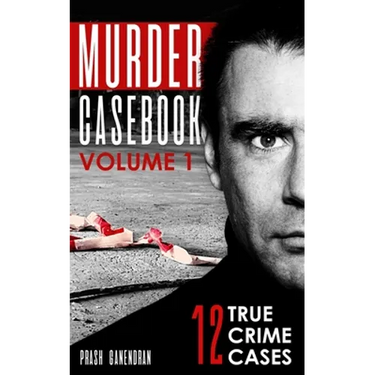 Murder Casebook Volume 1: 12 Shocking True Crime Cases