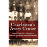 Charleston's Avery Center: From Education and Civil Rights to Preserving the African American Experience (Revised)