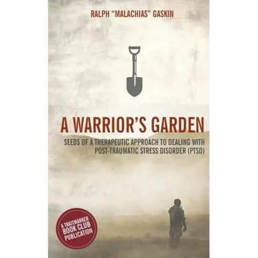 A Warrior's Garden: A Therapeutic Guide to Living with Post Traumatic Stress Disorder (PTSD)