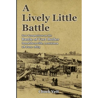 A Lively Little Battle: New Perspectives on the Battle of Fort Butler, Donaldsonville, Louisiana, 28 June 1863