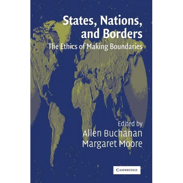 States, Nations, and Borders: The Ethics of Making Boundaries