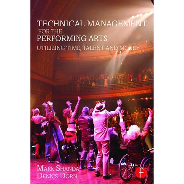 Technical Management for the Performing Arts: Utilizing Time, Talent, and Money